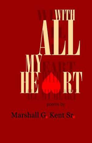 With All My Heart de Marshall G. Kent Sr