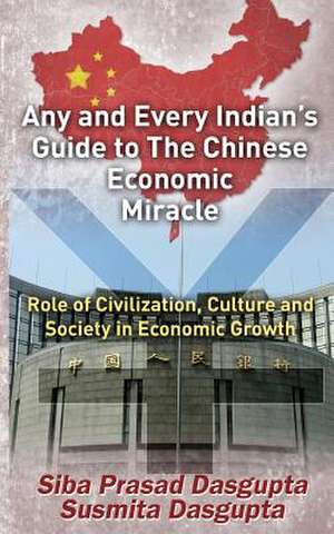 Any and Every Indian's Guide to the Chinese Economic Miracle de Siba Prasad Dasgupta