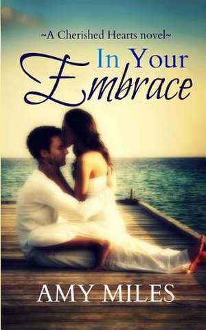 In Your Embrace de Amy Miles