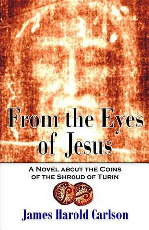 From the Eyes of Jesus de James Harold Carlson