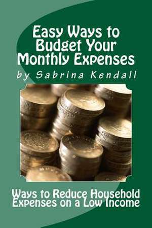 Easy Ways to Budget Your Monthly Expenses de Sabrina Kendall