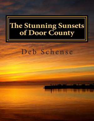 The Stunning Sunsets of Door County de Deb Schense