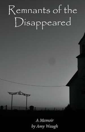 Remnants of the Disappeared de Amy Waugh