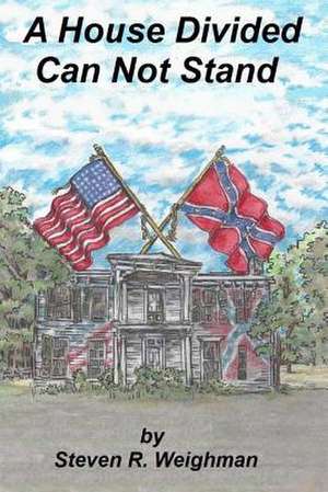 A House Divided Can Not Stand de Steven R. Weighman