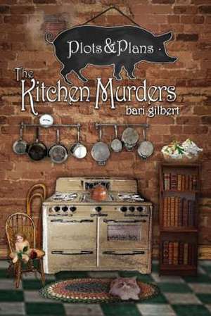 The Kitchen Murders de Bari Gilbert