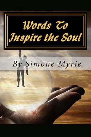 Words to Inspire the Soul de Simone Myrie