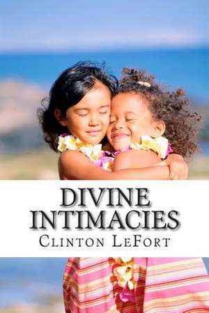 Divine Intimacies de Clinton R. Lefort