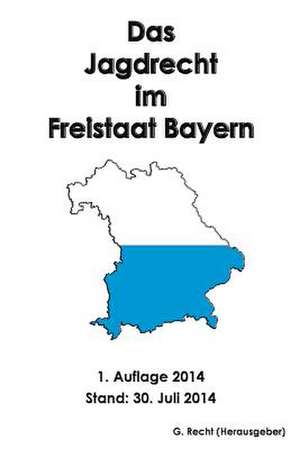 Das Jagdrecht Im Freistaat Bayern de G. Recht