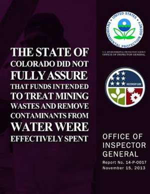 The State of Colorado Did Not Fully Assure That Funds Intended to Treat Mining Wastes and Remove Containments from Water Were Effectively Spent de U. S. Environment Protection Agency