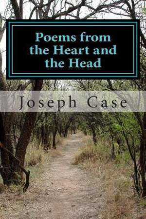 Poems from the Heart and the Head de Joseph M. Case