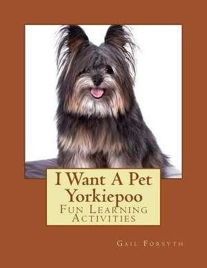 I Want a Pet Yorkiepoo de Gail Forsyth