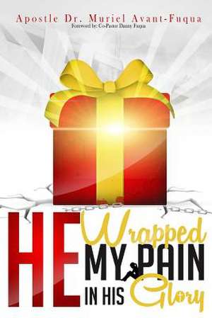 He Wrapped My Pain in His Glory de Dr Muriel Avant Fuqua