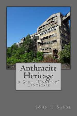 Anthracite Heritage de John G. Sabol