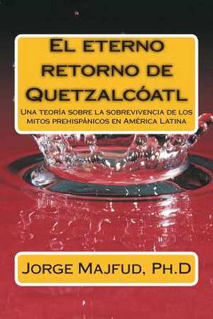 El Eterno Retorno de Quetzalcatl de Jorge Majfud