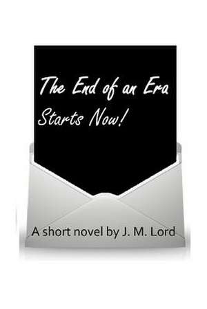 The End of an Era Starts Now! de J. M. Lord