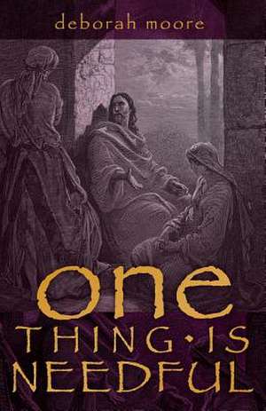 One Thing Is Needful de Deborah Dash Moore