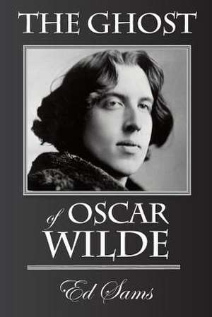 The Ghost of Oscar Wilde de Ed Sams