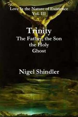 Trinity; The Father, the Son, the Holy Ghost de Nigel Shindler