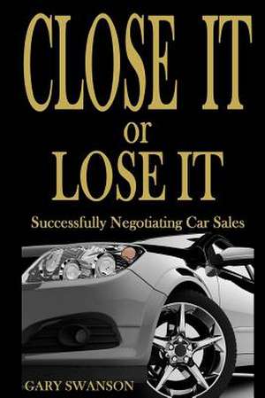 Close It or Lose It de Gary Swanson