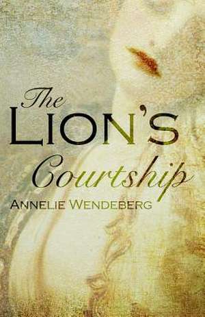 The Lion's Courtship de Annelie Wendeberg