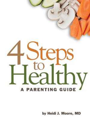 4 Steps to Healthy de Heidi J. Moore MD