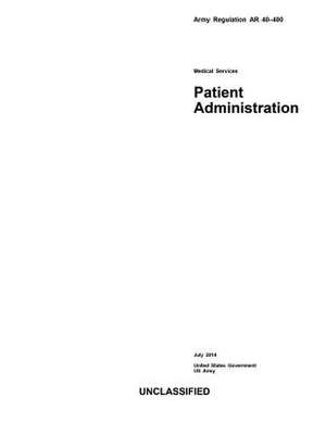 Army Regulation AR 40-400 Medical Services Patient Administration July 2014 de United States Government Us Army