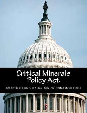 Critical Minerals Policy ACT de Committee on Energy and Natural Resource