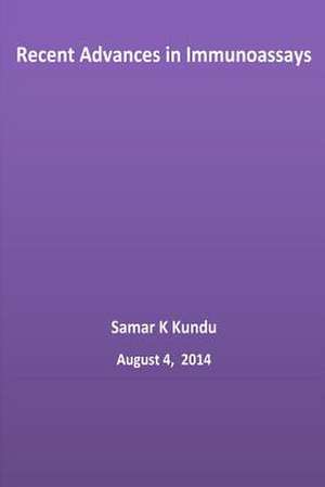 Recent Advances in Immunoassays de Dr Samar K. Kundu Ph. D.