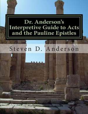 Dr. Anderson's Interpretive Guide to Acts and the Pauline Epistles de Steven D. Anderson