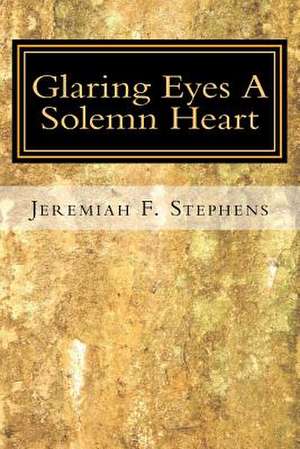 Glaring Eyes. a Solemn Heart de Jeremiah F. Stephens