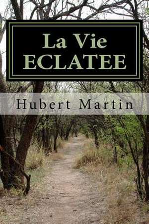 La Vie Eclatee de Hubert Martin