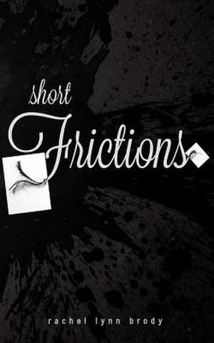 Short Frictions de Rachel Lynn Brody