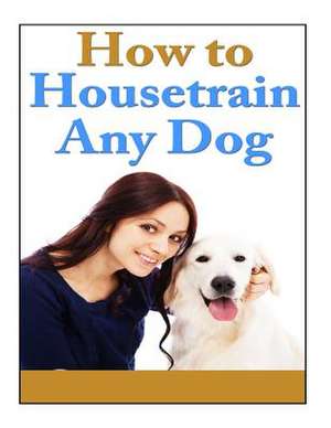 How to Housetrain Any Dog de MR Alan Rushing