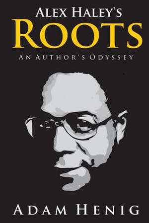 Alex Haley's Roots de Adam D. Henig