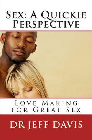 Sex; A Quickie Perspective de Dr Jeff Davis