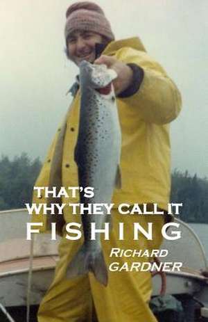 That's Why They Call It Fishing de Richard Gardner