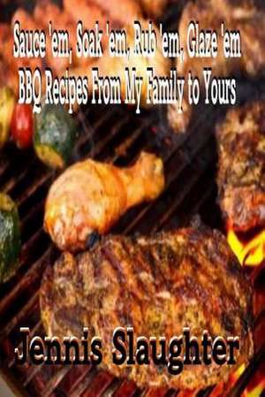 BBQ Recipes from My Family to Yours de Jennis Slaughter