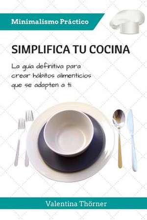 Simplifica Tu Cocina de Valentina Thorner