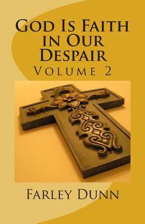 God Is Faith in Our Despair Vol 2 de Farley L. Dunn