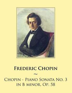 Chopin - Piano Sonata No. 3 in B Minor, Op. 58 de Frederic Chopin