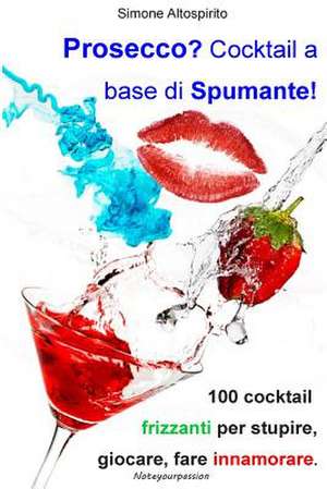 Prosecco? Cocktail a Base Di Spumante! de MR Simone Altospirito