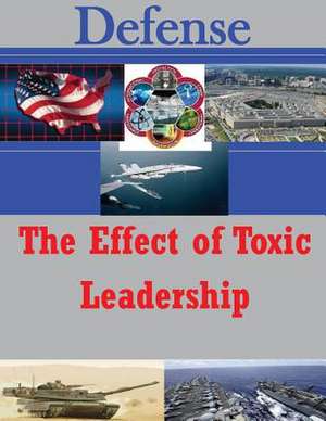 The Effect of Toxic Leadership de U. S. Army War College