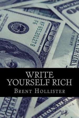 Write Yourself Rich de Hollister, Brent