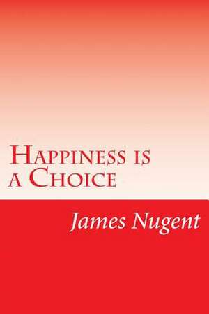 Happiness Is a Choice de James Nugent