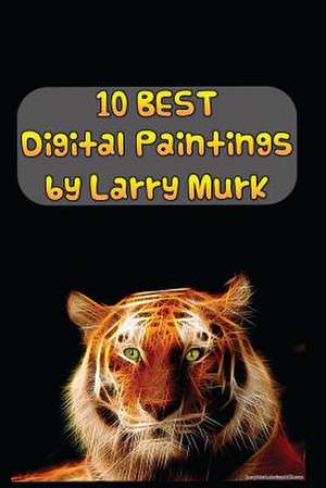 10 Best Digital Paintings by Larry Murk de Larry Murk