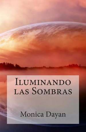 Iluminando Las Sombras de Monica Dayan