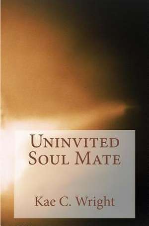 Uninvited Soul Mate de K. C. Wright