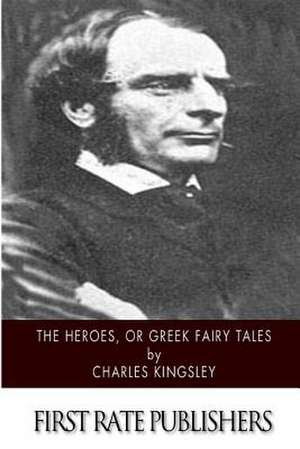 The Heroes, or Greek Fairy Tales de Charles Kingsley