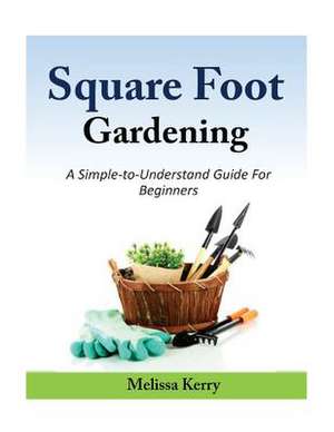 Square Foot Gardening de Melissa Kerry