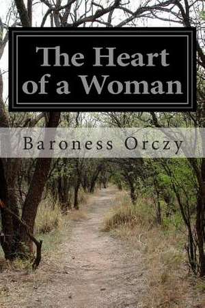 The Heart of a Woman de Baroness Orczy